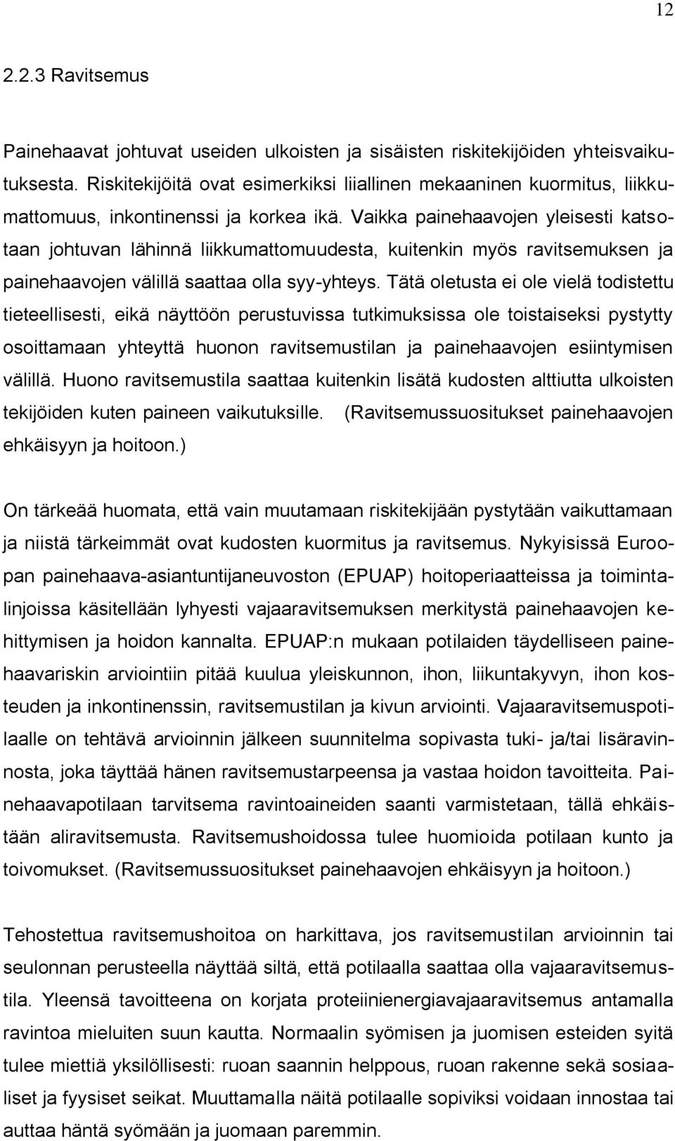 Vaikka painehaavojen yleisesti katsotaan johtuvan lähinnä liikkumattomuudesta, kuitenkin myös ravitsemuksen ja painehaavojen välillä saattaa olla syy-yhteys.