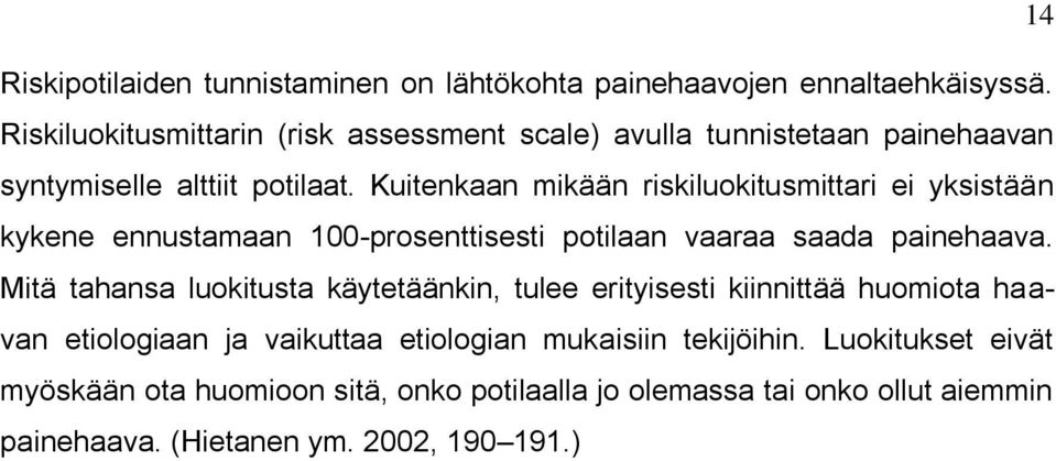 Kuitenkaan mikään riskiluokitusmittari ei yksistään kykene ennustamaan 100-prosenttisesti potilaan vaaraa saada painehaava.