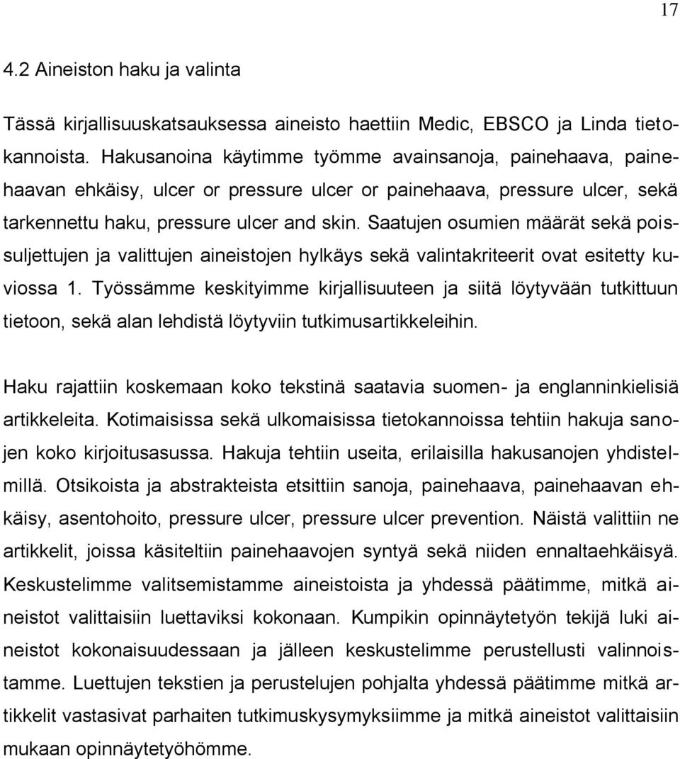 Saatujen osumien määrät sekä poissuljettujen ja valittujen aineistojen hylkäys sekä valintakriteerit ovat esitetty kuviossa 1.