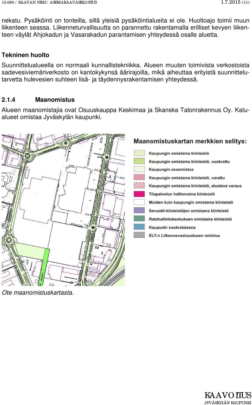 Tekninen huolto Suunnittelualueella on normaali kunnallistekniikka.