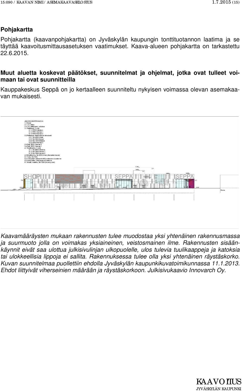 Muut aluetta koskevat päätökset, suunnitelmat ja ohjelmat, jotka ovat tulleet voimaan tai ovat suunnitteilla Kauppakeskus Seppä on jo kertaalleen suunniteltu nykyisen voimassa olevan asemakaavan