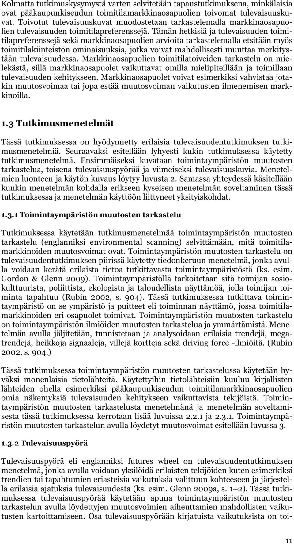 Tämän hetkisiä ja tulevaisuuden toimitilapreferenssejä sekä markkinaosapuolien arvioita tarkastelemalla etsitään myös toimitilakiinteistön ominaisuuksia, jotka voivat mahdollisesti muuttaa