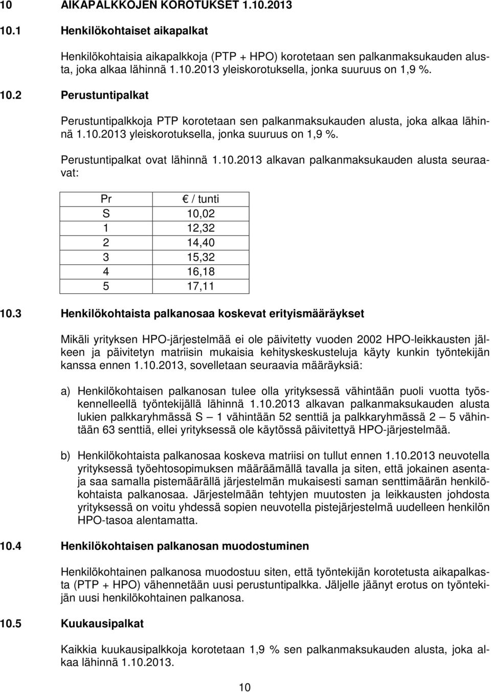 3 Henkilökohtaista palkanosaa koskevat erityismääräykset Mikäli yrityksen HPO-järjestelmää ei ole päivitetty vuoden 2002 HPO-leikkausten jälkeen ja päivitetyn matriisin mukaisia kehityskeskusteluja