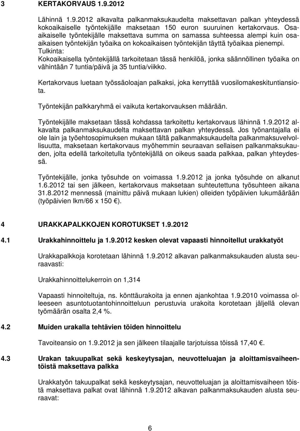 Tulkinta: Kokoaikaisella työntekijällä tarkoitetaan tässä henkilöä, jonka säännöllinen työaika on vähintään 7 tuntia/päivä ja 35 tuntia/viikko.