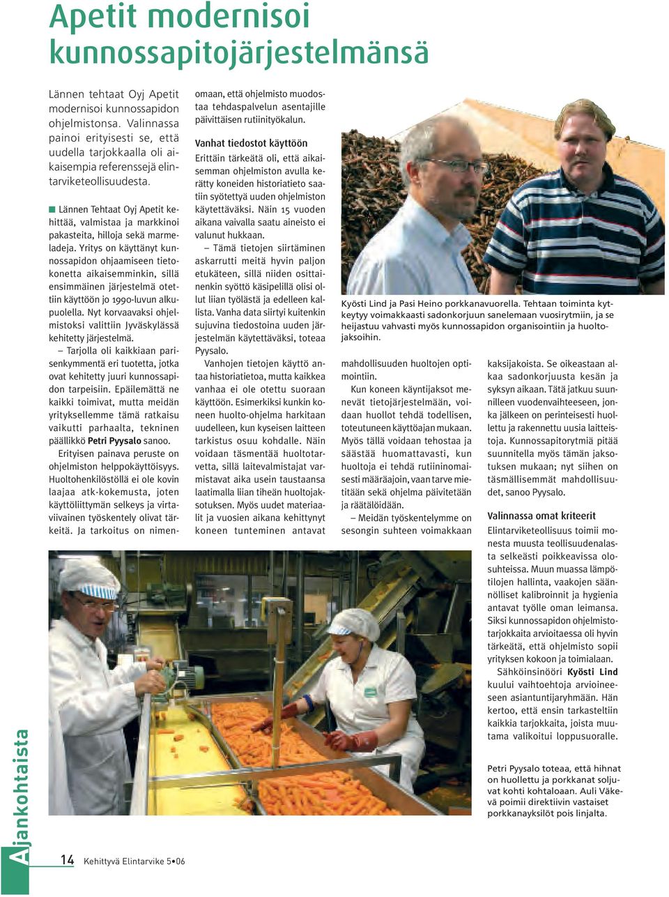 14 n Lännen Tehtaat Oyj Apetit kehittää, valmistaa ja markkinoi pakasteita, hilloja sekä marmeladeja.