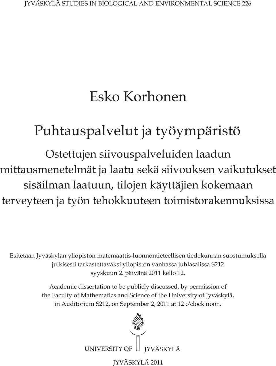 matemaattis-luonnontieteellisen tiedekunnan suostumuksella julkisesti tarkastettavaksi yliopiston vanhassa juhlasalissa S212 syyskuun 2. päivänä 2011 kello 12.