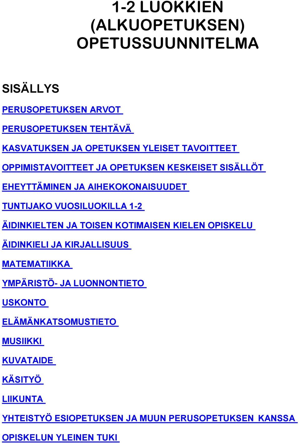 1-2 ÄIDINKIELTEN JA TOISEN KOTIMAISEN KIELEN OPISKELU ÄIDINKIELI JA KIRJALLISUUS MATEMATIIKKA YMPÄRISTÖ- JA LUONNONTIETO