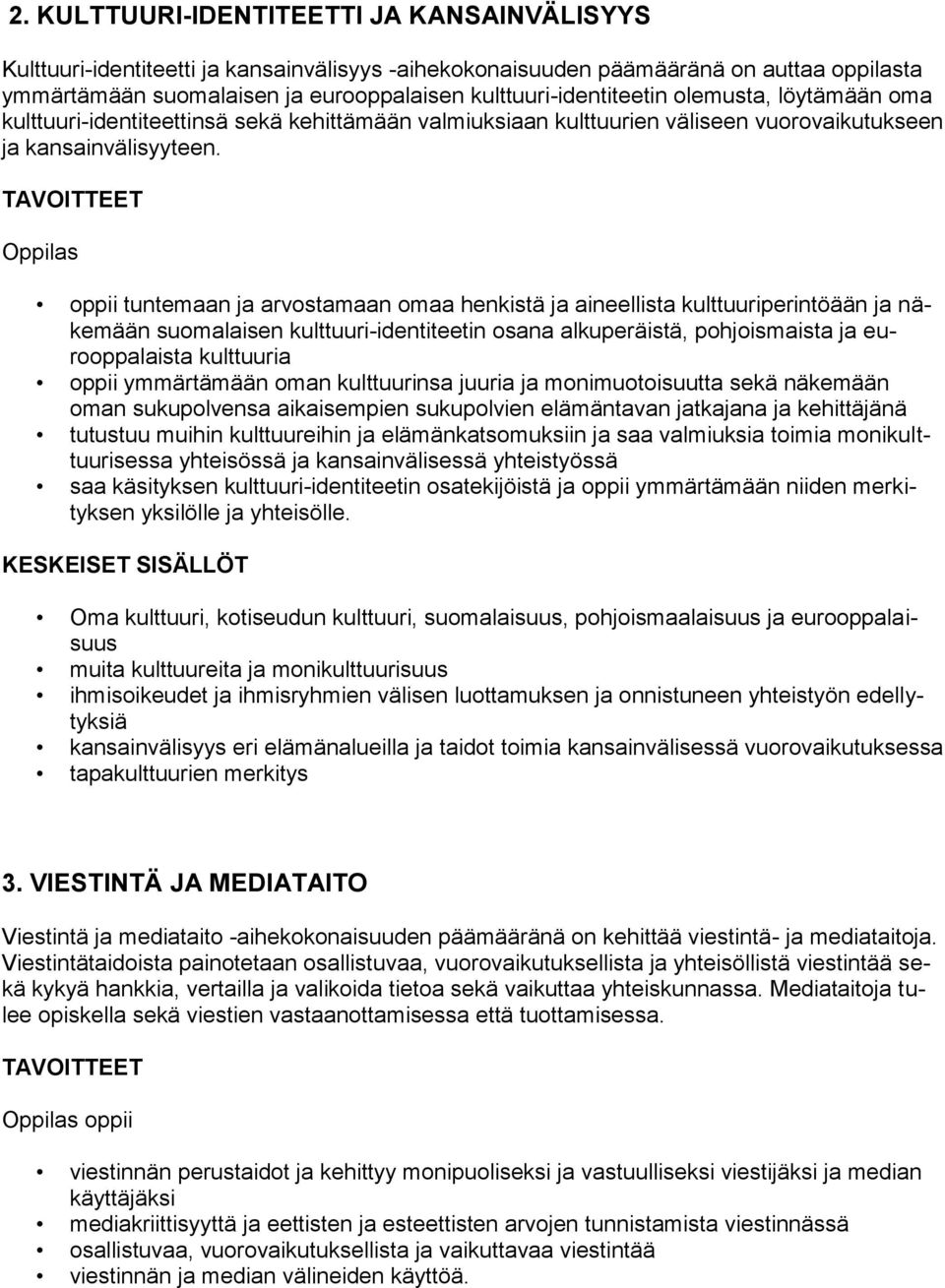 TAVOITTEET Oppilas oppii tuntemaan ja arvostamaan omaa henkistä ja aineellista kulttuuriperintöään ja näkemään suomalaisen kulttuuri-identiteetin osana alkuperäistä, pohjoismaista ja eurooppalaista