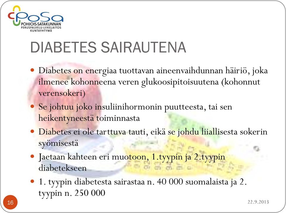 toiminnasta Diabetes ei ole tarttuva tauti, eikä se johdu liiallisesta sokerin syömisestä Jaetaan kahteen eri