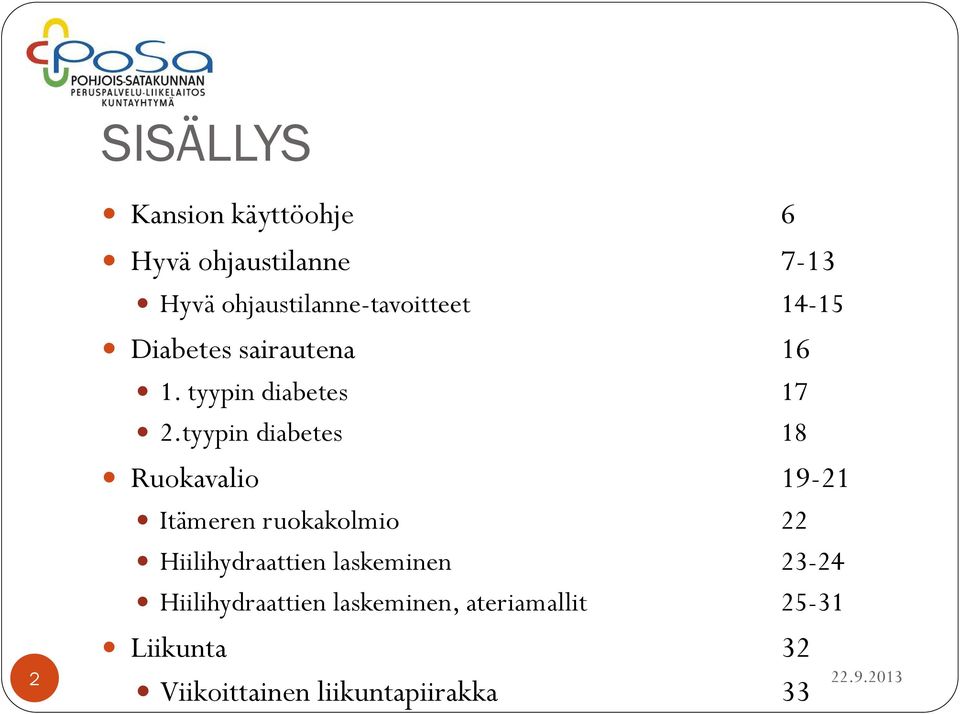 tyypin diabetes 18 Ruokavalio 19-21 Itämeren ruokakolmio 22 Hiilihydraattien