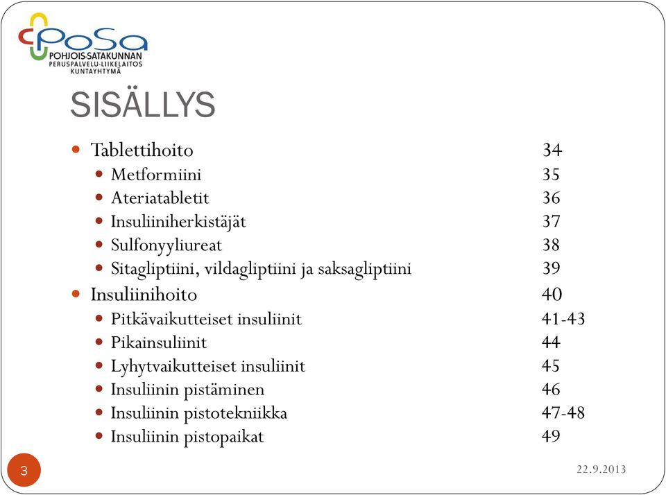 40 Pitkävaikutteiset insuliinit 41-43 Pikainsuliinit 44 Lyhytvaikutteiset insuliinit