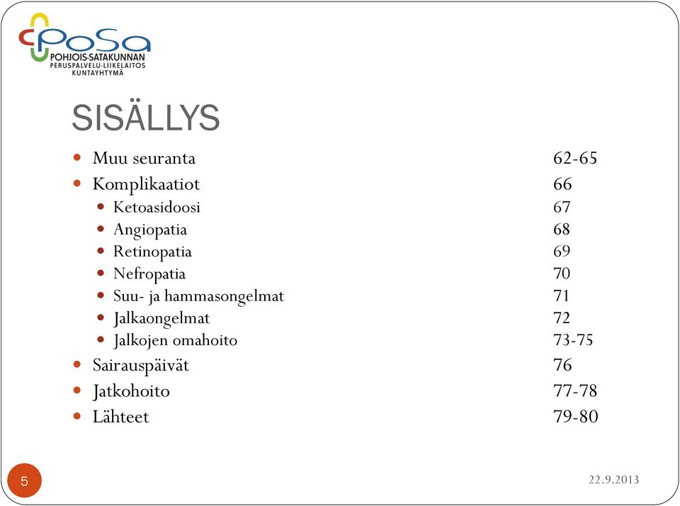 Nefropatia 70 Suu- ja hammasongelmat 71 Jalkaongelmat