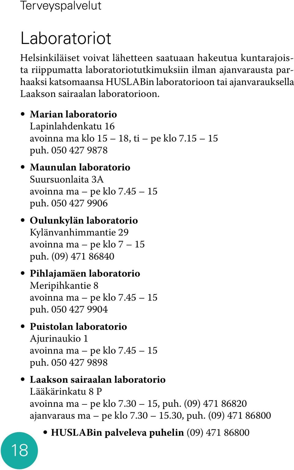 050 427 9878 Maunulan laboratorio Suursuonlaita 3A avoinna ma pe klo 7.45 15 puh. 050 427 9906 Oulunkylän laboratorio Kylänvanhimmantie 29 avoinna ma pe klo 7 15 puh.