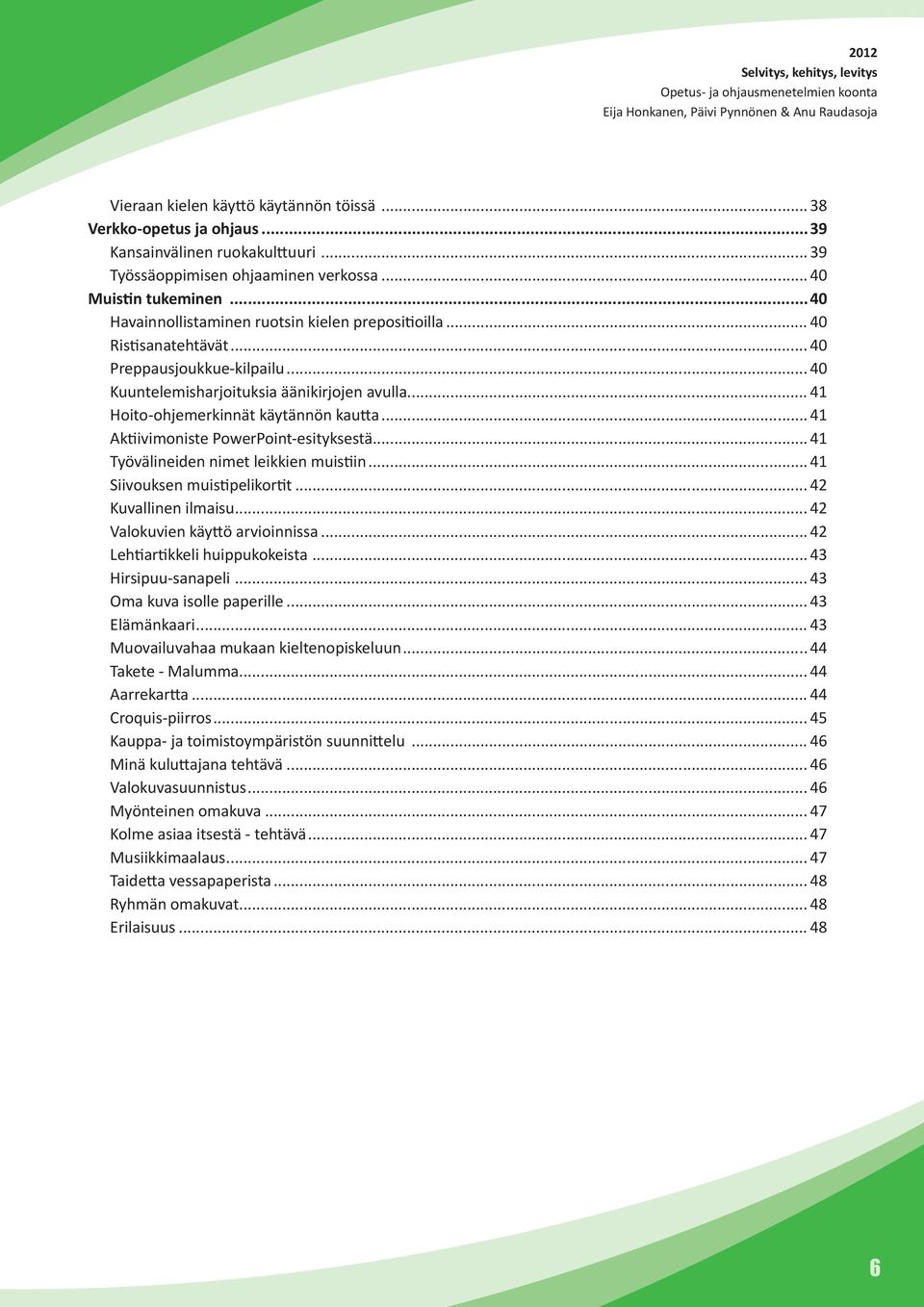 .. 41 Hoito-ohjemerkinnät käytännön kautta... 41 Aktiivimoniste PowerPoint-esityksestä... 41 Työvälineiden nimet leikkien muistiin... 41 Siivouksen muistipelikortit... 42 Kuvallinen ilmaisu.