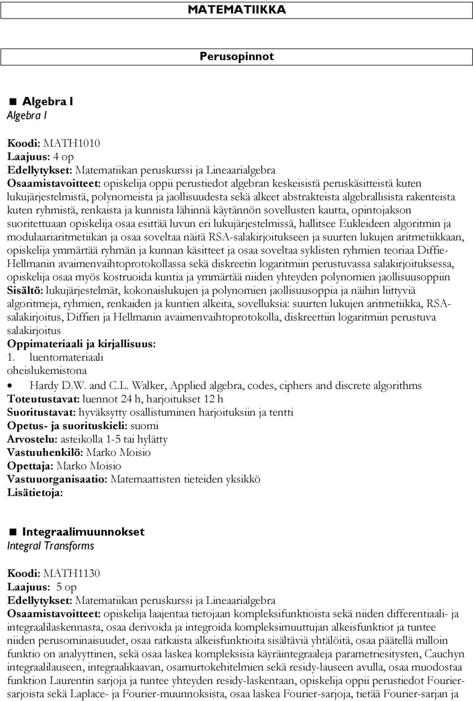 sovellusten kautta, opintojakson suoritettuaan opiskelija osaa esittää luvun eri lukujärjestelmissä, hallitsee Eukleideen algoritmin ja modulaariaritmetiikan ja osaa soveltaa näitä