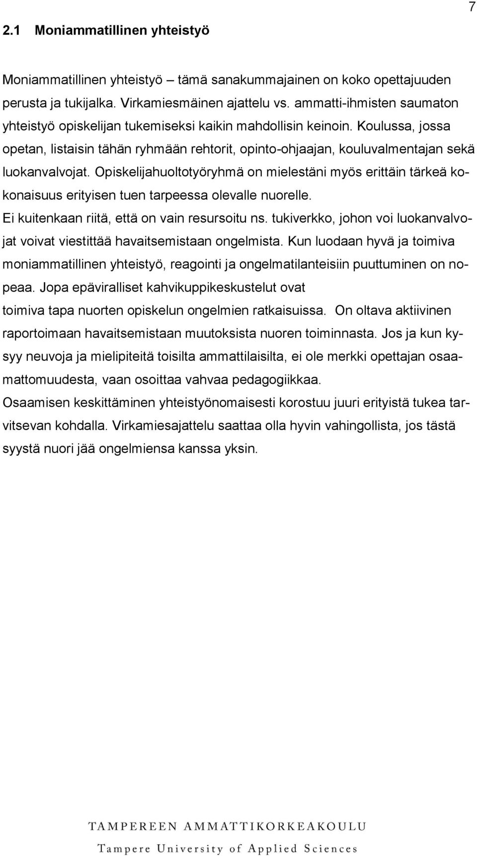 Opiskelijahuoltotyöryhmä on mielestäni myös erittäin tärkeä kokonaisuus erityisen tuen tarpeessa olevalle nuorelle. Ei kuitenkaan riitä, että on vain resursoitu ns.