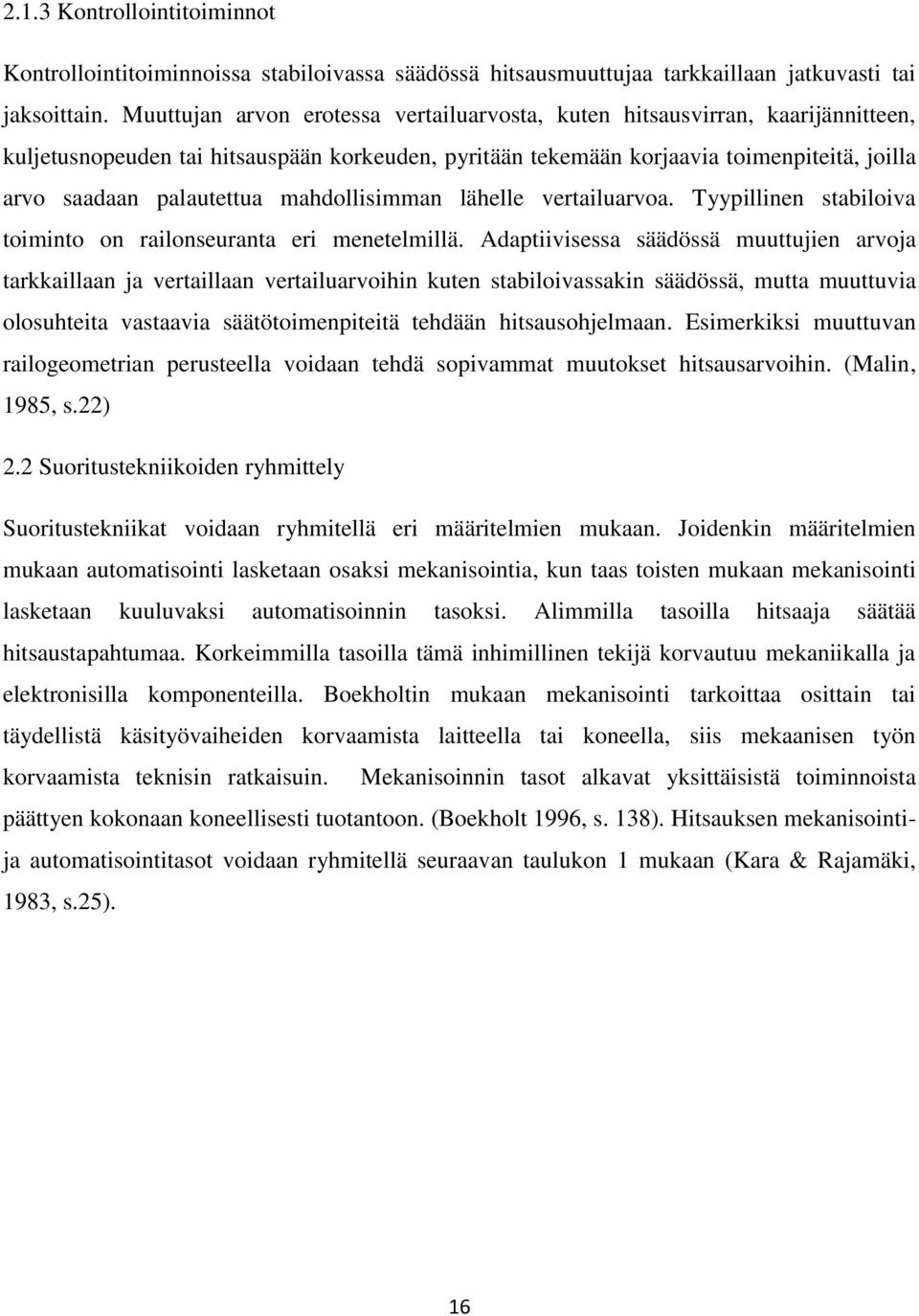 mahdollisimman lähelle vertailuarvoa. Tyypillinen stabiloiva toiminto on railonseuranta eri menetelmillä.