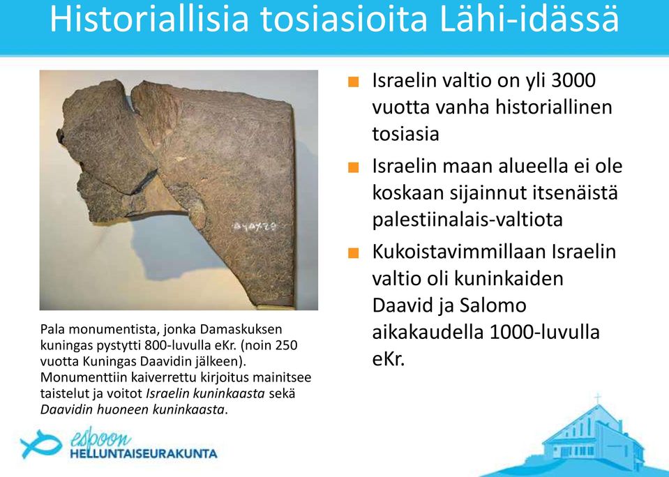 Israelin valtio on yli 3000 vuotta vanha historiallinen tosiasia Israelin maan alueella ei ole koskaan sijainnut