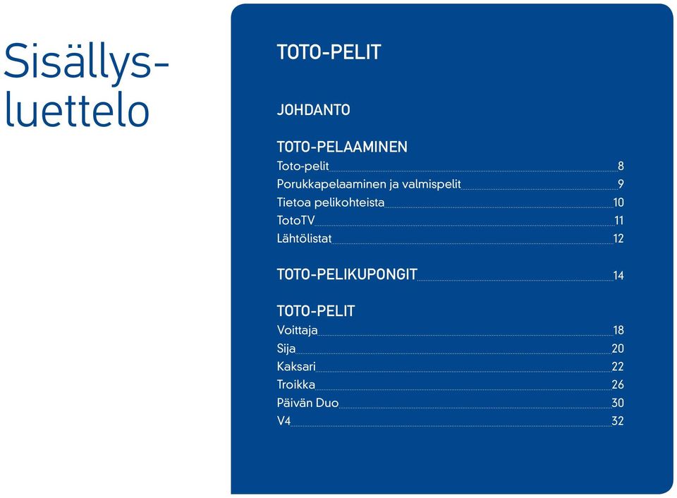 pelikohteista 10 TotoTV 11 Lähtölistat 12 TOTO-PELIKUPONGIT