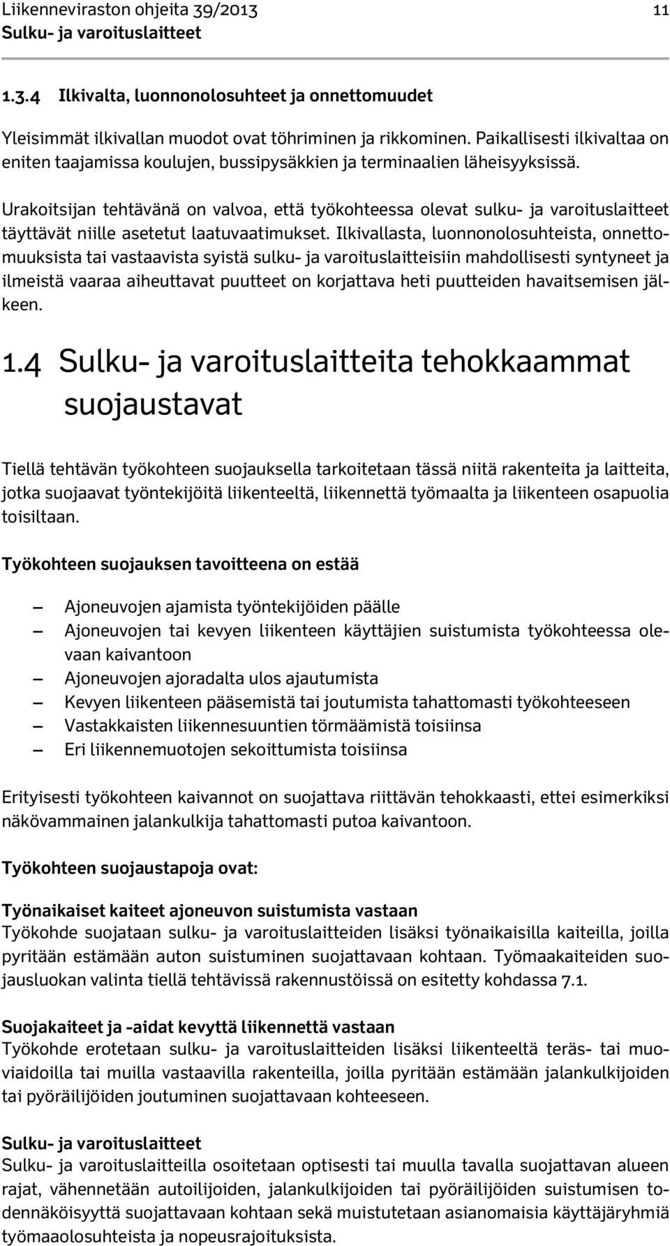 Urakoitsijan tehtävänä on valvoa, että työkohteessa olevat sulku- ja varoituslaitteet täyttävät niille asetetut laatuvaatimukset.