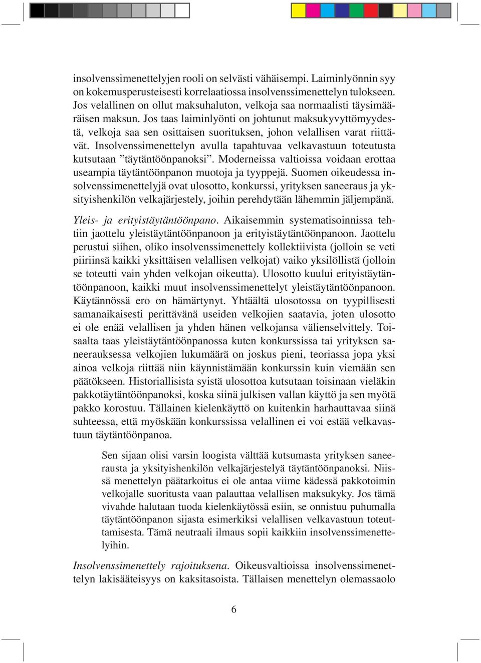 Jos taas laiminlyönti on johtunut maksukyvyttömyydestä, velkoja saa sen osittaisen suorituksen, johon velallisen varat riittävät.