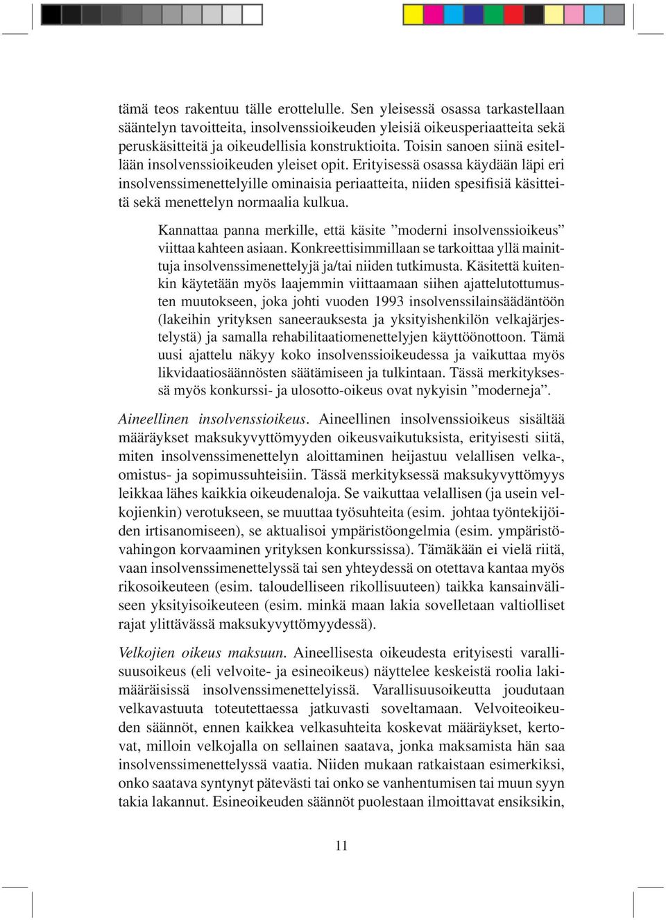 Erityisessä osassa käydään läpi eri insolvenssimenettelyille ominaisia periaatteita, niiden spesifisiä käsitteitä sekä menettelyn normaalia kulkua.