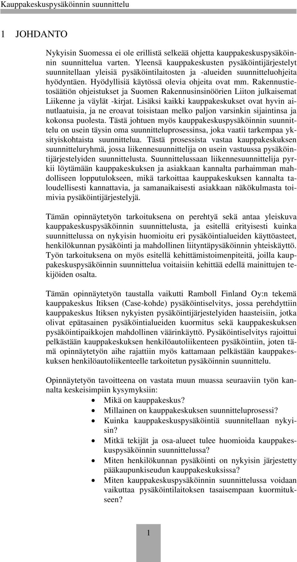 Rakennustietosäätiön ohjeistukset ja Suomen Rakennusinsinöörien Liiton julkaisemat Liikenne ja väylät -kirjat.