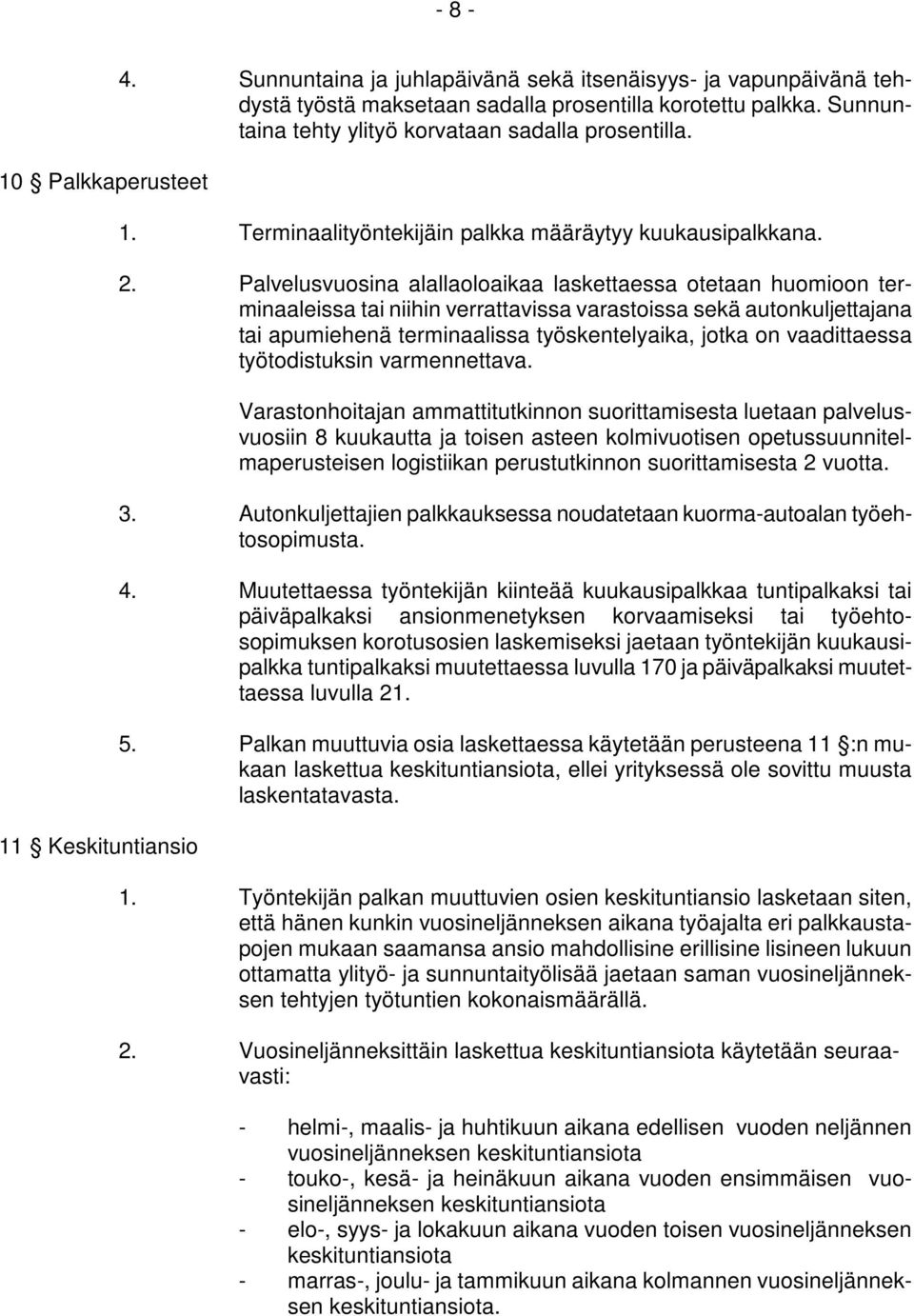 Palvelusvuosina alallaoloaikaa laskettaessa otetaan huomioon terminaaleissa tai niihin verrattavissa varastoissa sekä autonkuljettajana tai apumiehenä terminaalissa työskentelyaika, jotka on