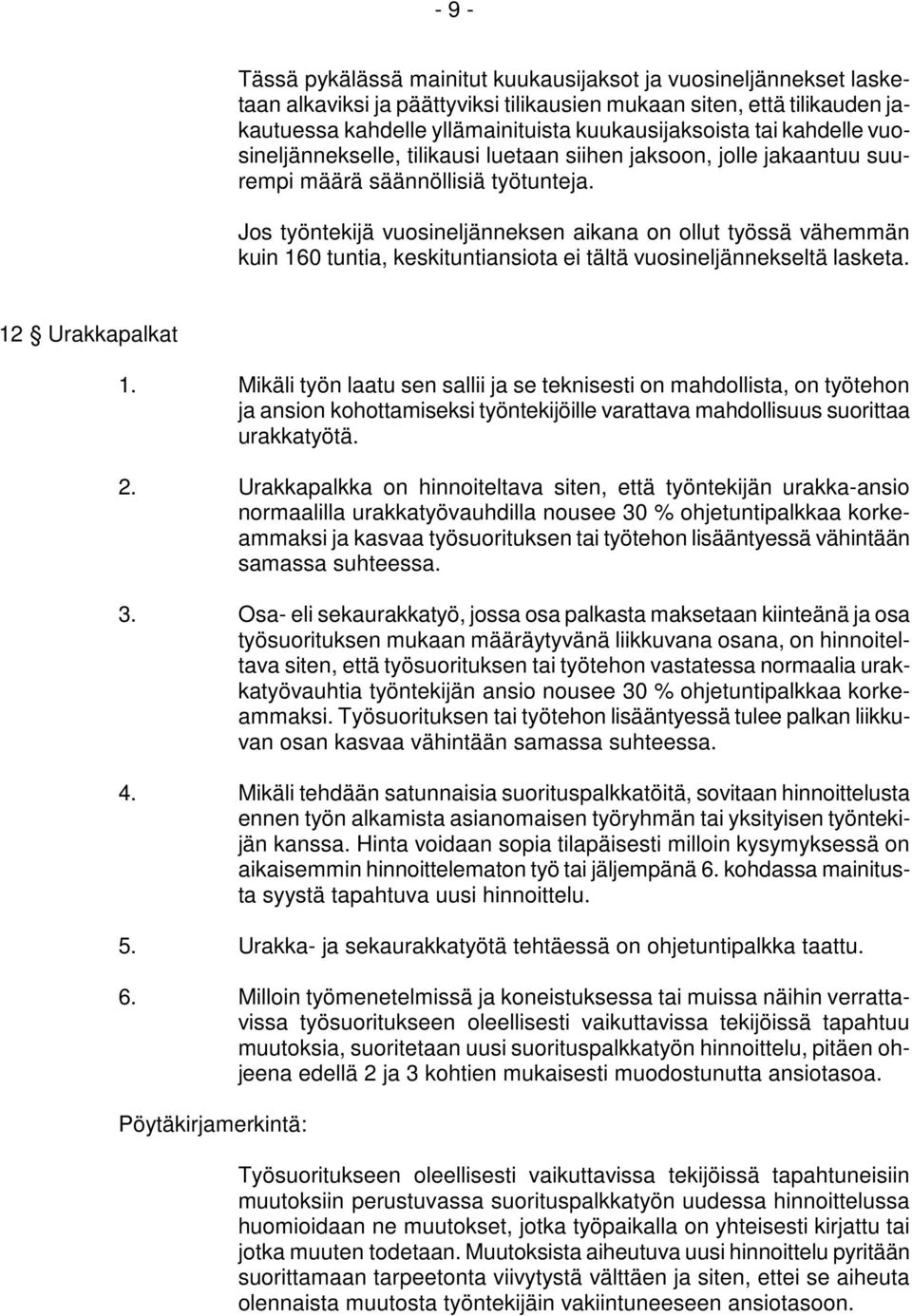 Jos työntekijä vuosineljänneksen aikana on ollut työssä vähemmän kuin 160 tuntia, keskituntiansiota ei tältä vuosineljännekseltä lasketa. 12 Urakkapalkat 1.