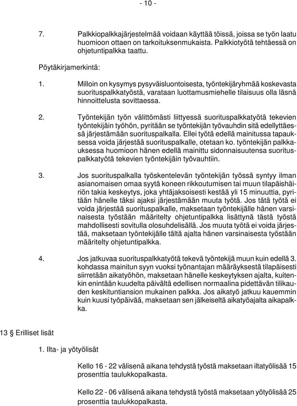 Työntekijän työn välittömästi liittyessä suorituspalkkatyötä tekevien työntekijäin työhön, pyritään se työntekijän työvauhdin sitä edellyttäessä järjestämään suorituspalkalla.