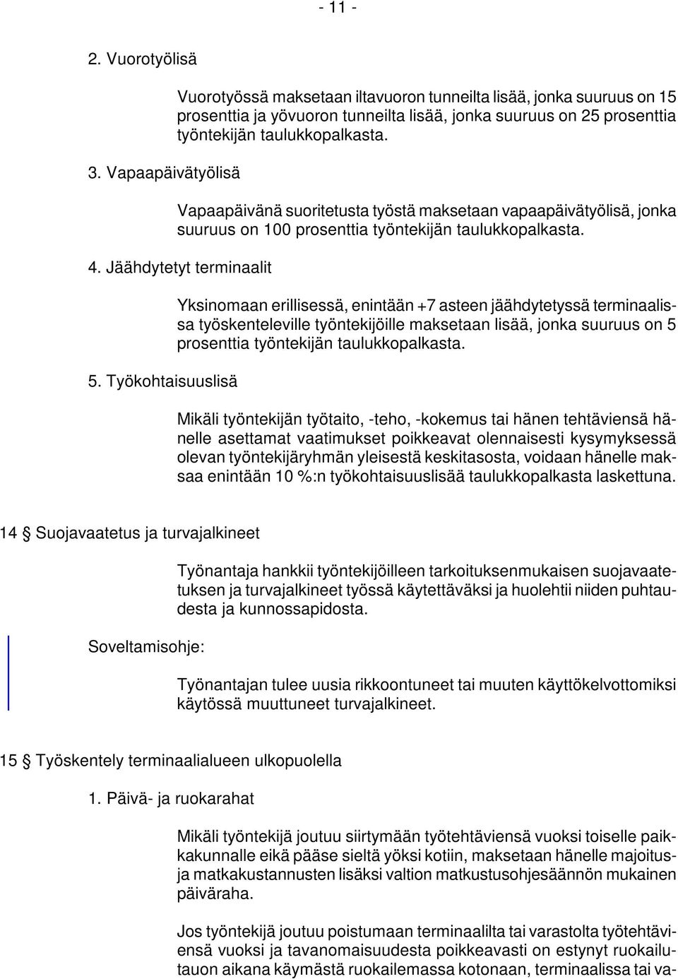 Vapaapäivänä suoritetusta työstä maksetaan vapaapäivätyölisä, jonka suuruus on 100 prosenttia työntekijän taulukkopalkasta. 4. Jäähdytetyt terminaalit 5.