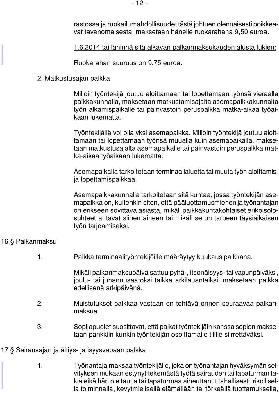 työaikaan lukematta. Työntekijällä voi olla yksi asemapaikka.