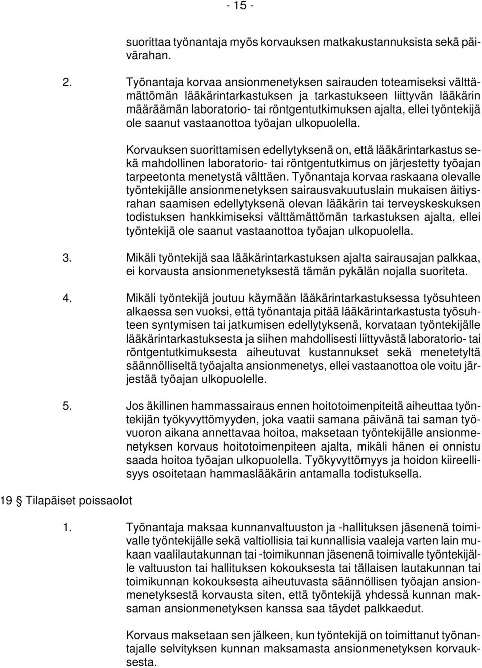 työntekijä ole saanut vastaanottoa työajan ulkopuolella.