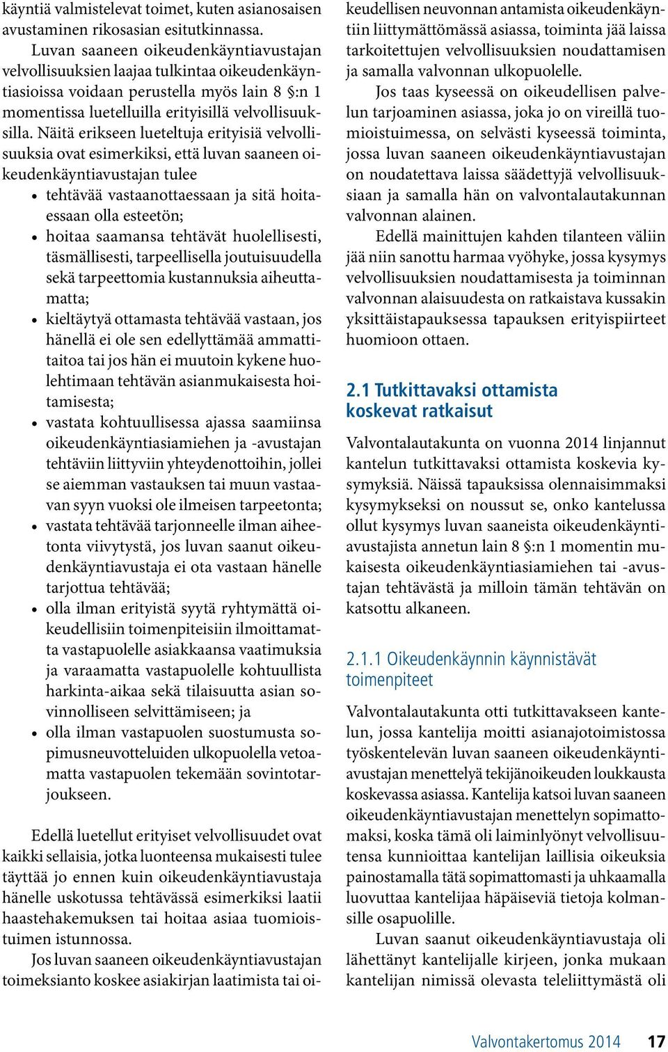 Näitä erikseen lueteltuja erityisiä velvollisuuksia ovat esimerkiksi, että luvan saaneen oikeudenkäyntiavustajan tulee tehtävää vastaanottaessaan ja sitä hoitaessaan olla esteetön; hoitaa saamansa