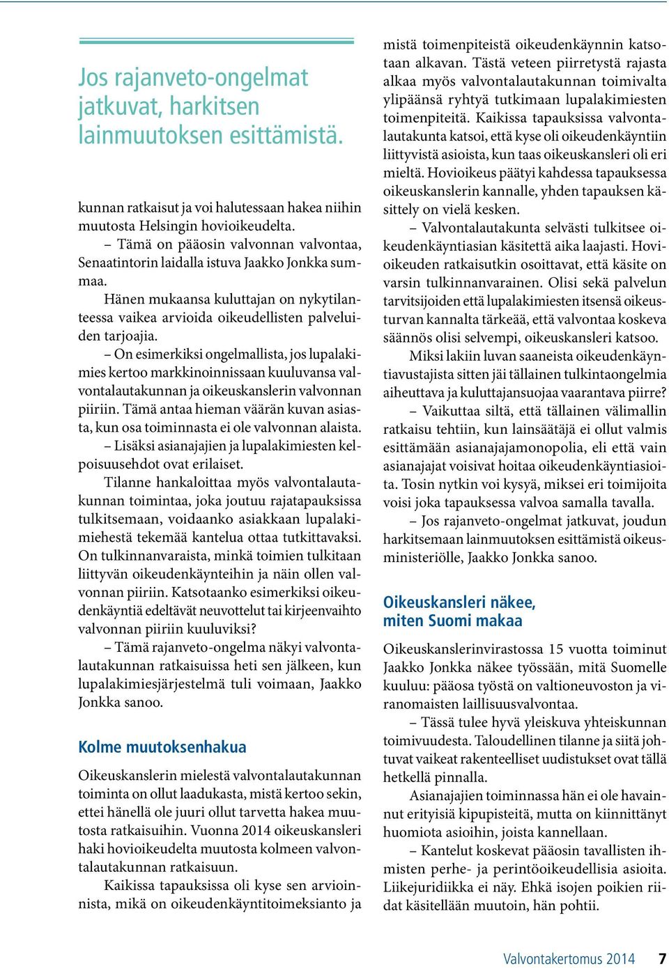 On esimerkiksi ongelmallista, jos lupalakimies kertoo markkinoinnissaan kuuluvansa valvontalautakunnan ja oikeuskanslerin valvonnan piiriin.