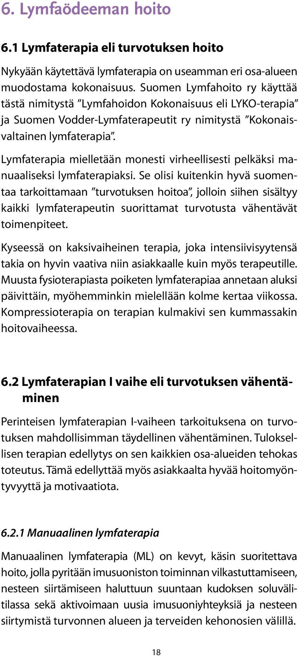 Lymfaterapia mielletään monesti virheellisesti pelkäksi manuaaliseksi lymfaterapiaksi.