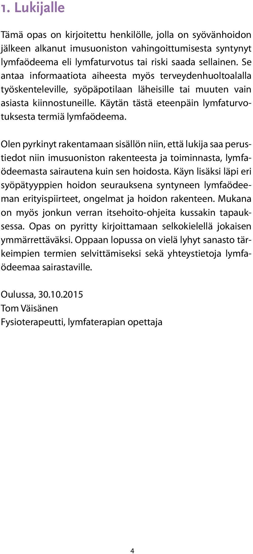 Käytän tästä eteenpäin lymfaturvotuksesta termiä lymfaödeema.