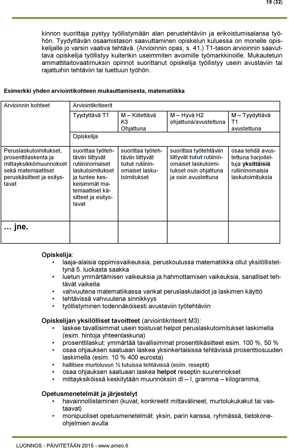) T1-tason arvioinnin saavuttava opiskelija työllistyy kuitenkin useimmiten avoimille työmarkkinoille.