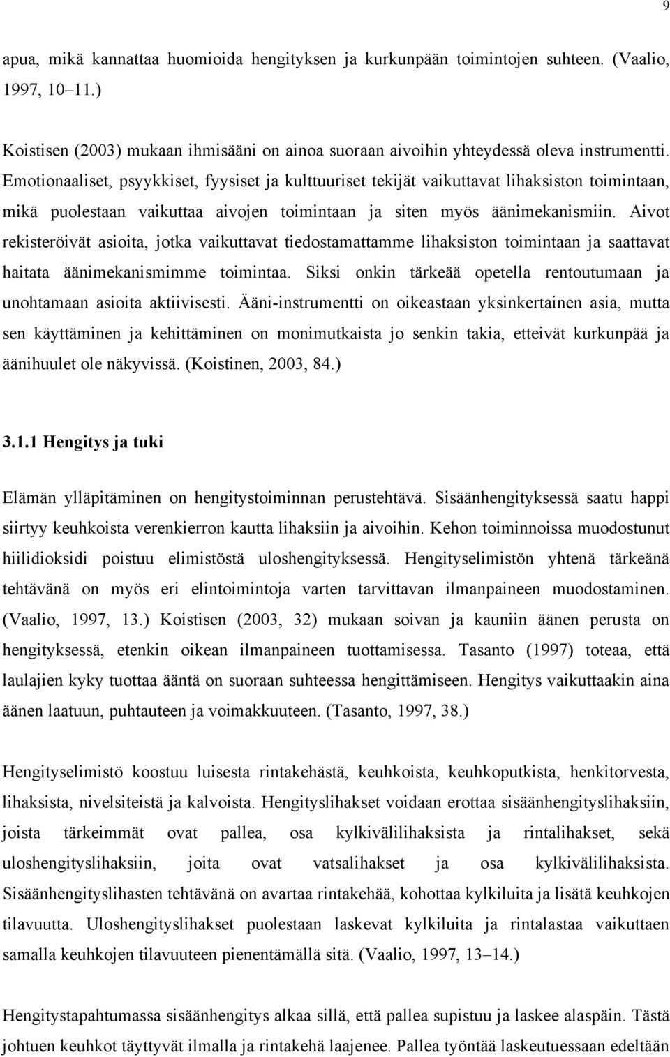 Aivot rekisteröivät asioita, jotka vaikuttavat tiedostamattamme lihaksiston toimintaan ja saattavat haitata äänimekanismimme toimintaa.