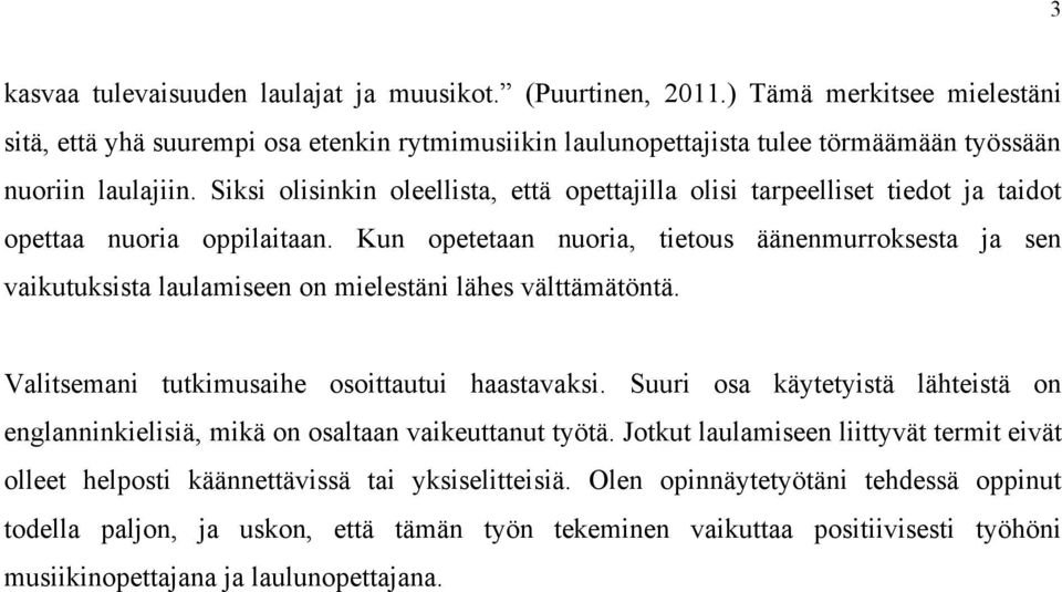 Siksi olisinkin oleellista, että opettajilla olisi tarpeelliset tiedot ja taidot opettaa nuoria oppilaitaan.