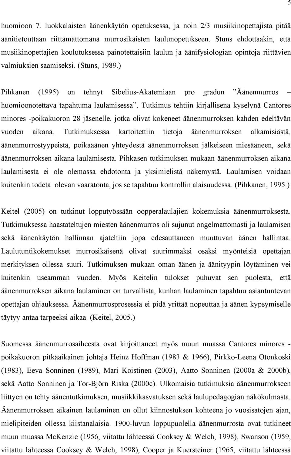 ) Pihkanen (1995) on tehnyt Sibelius-Akatemiaan pro gradun Äänenmurros huomioonotettava tapahtuma laulamisessa.