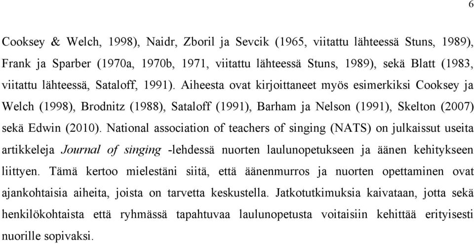 National association of teachers of singing (NATS) on julkaissut useita artikkeleja Journal of singing -lehdessä nuorten laulunopetukseen ja äänen kehitykseen liittyen.