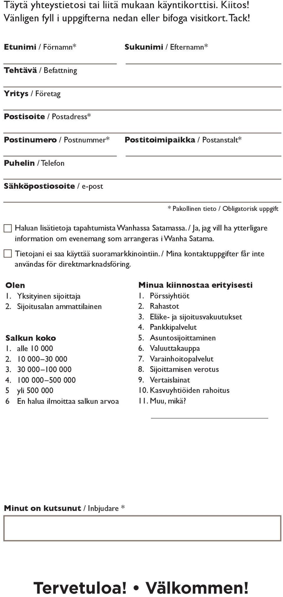 e-post * Pakollinen tieto / Obligatorisk uppgift Haluan lisätietoja tapahtumista Wanhassa Satamassa. / Ja, jag vill ha ytterligare information om evenemang som arrangeras i Wanha Satama.