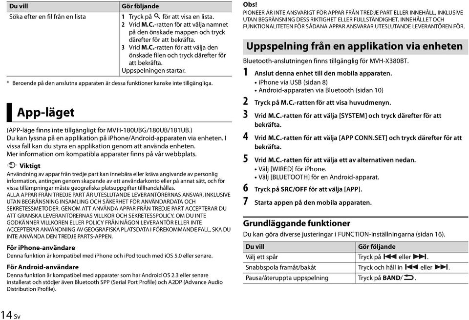 App-läget (APP-läge finns inte tillgängligt för MVH-180UBG/180UB/181UB.) Du kan lyssna på en applikation på iphone/android-apparaten via enheten.