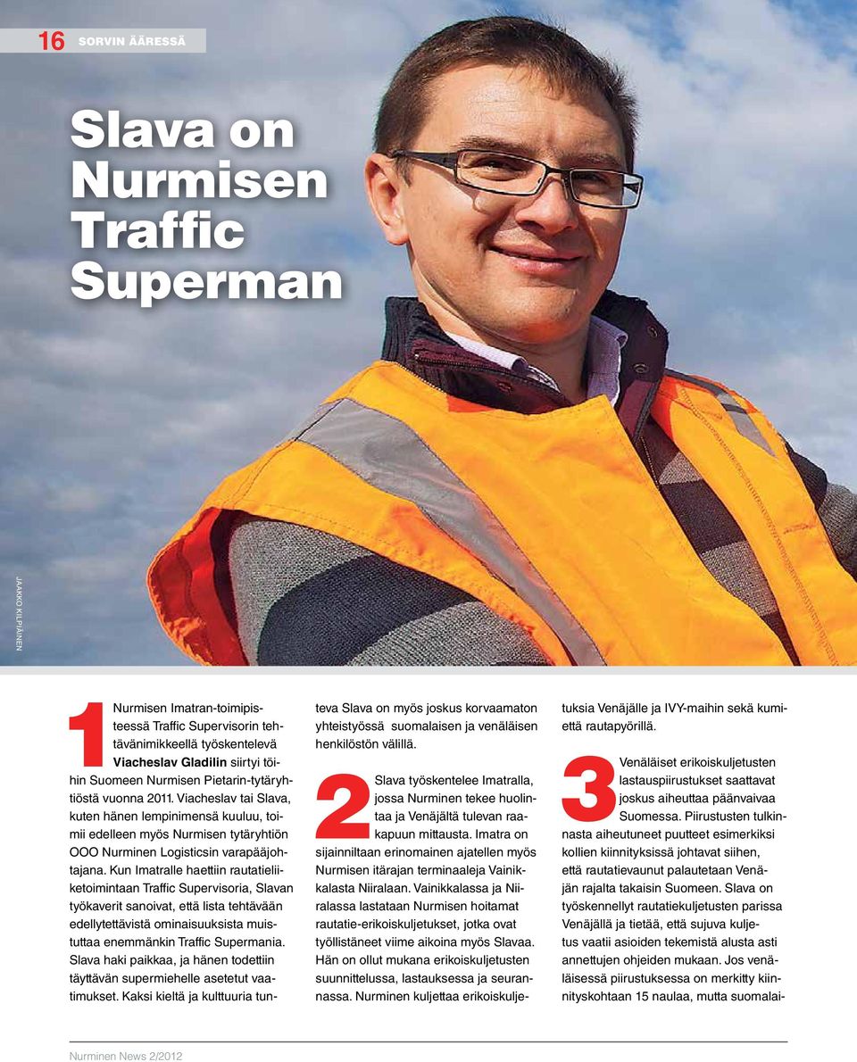 Kun Imatralle haettiin rautatieliiketoimintaan Traffic Supervisoria, Slavan työkaverit sanoivat, että lista tehtävään edellytettävistä ominaisuuksista muistuttaa enemmänkin Traffic Supermania.