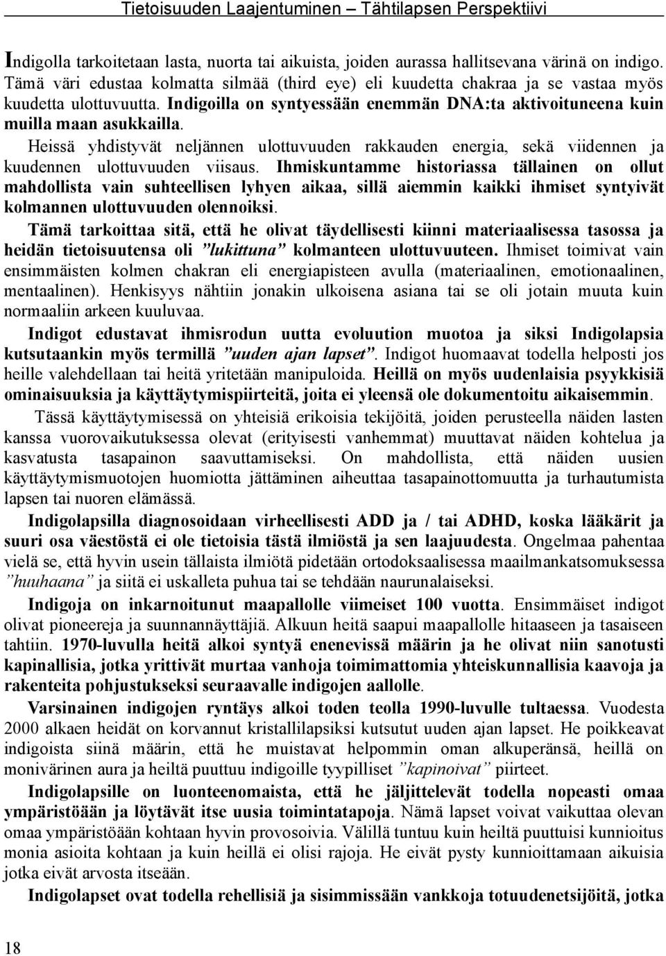 Heissä yhdistyvät neljännen ulottuvuuden rakkauden energia, sekä viidennen ja kuudennen ulottuvuuden viisaus.