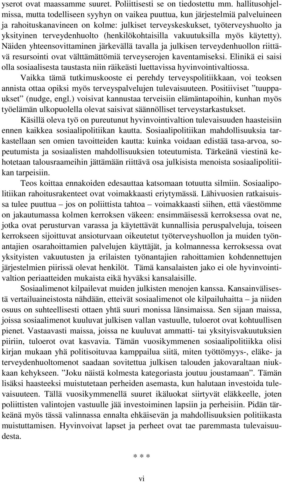 (henkilökohtaisilla vakuutuksilla myös käytetty). Näiden yhteensovittaminen järkevällä tavalla ja julkisen terveydenhuollon riittävä resursointi ovat välttämättömiä terveyserojen kaventamiseksi.