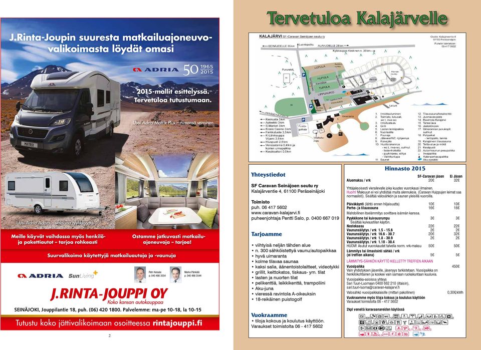 Suurvalikoima käytettyjä matkailuautoja ja -vaunuja Petri Keisala p. 040 486 3554 Marko Pänkälä p. 040 486 3544 SEINÄJOKI, Jouppilantie 18, puh. (06) 420 1800.