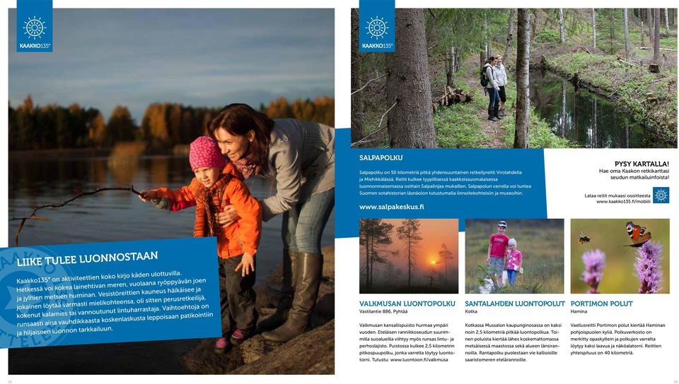 Salpapolun varrella voi tuntea Suomen sotahistorian läsnäolon tutustumalla linnoitekohteisiin ja museoihin. www.salpakeskus.fi PYSY KARTALLA! Hae oma Kaakon retkikarttasi seudun matkailuinfoista!