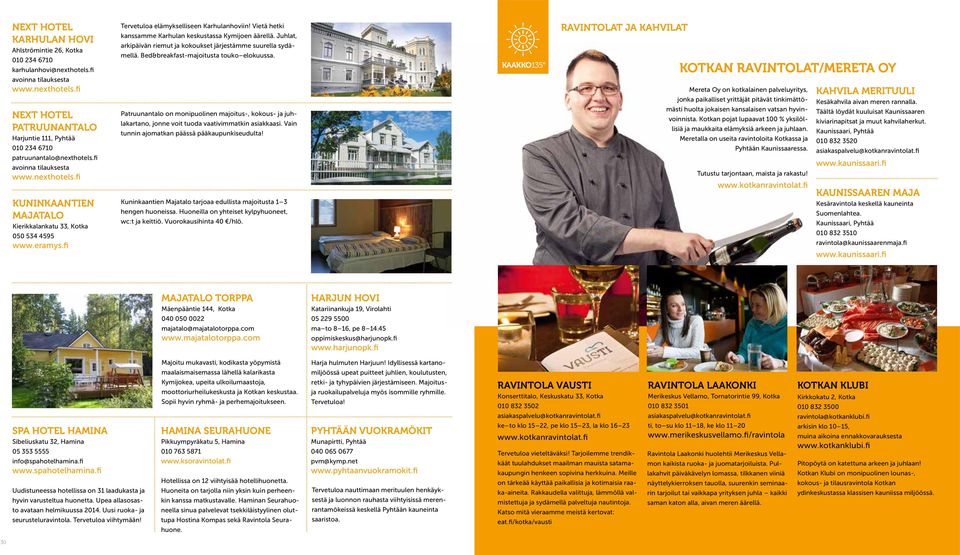 Vietä hetki kanssamme Karhulan keskustassa Kymijoen äärellä. Juhlat, arkipäivän riemut ja kokoukset järjestämme suurella sydämellä. Bed&breakfast-majoitusta touko elokuussa.